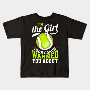 I'm The Girl Your Coach Warned You About Tennis Kids T-Shirt